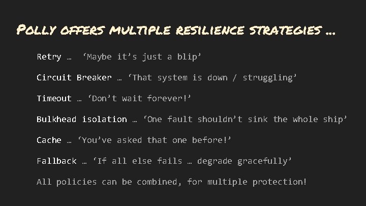 Polly offers multiple resilience strategies. . . Retry … ‘Maybe it’s just a blip’