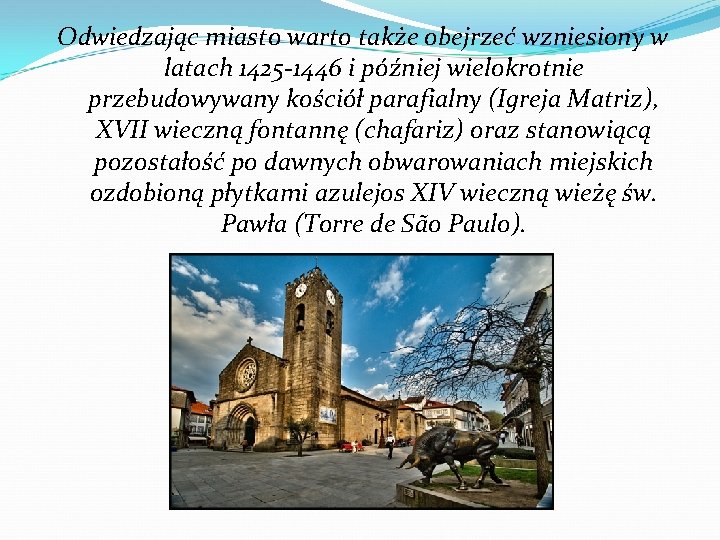 Odwiedzając miasto warto także obejrzeć wzniesiony w latach 1425 -1446 i później wielokrotnie przebudowywany