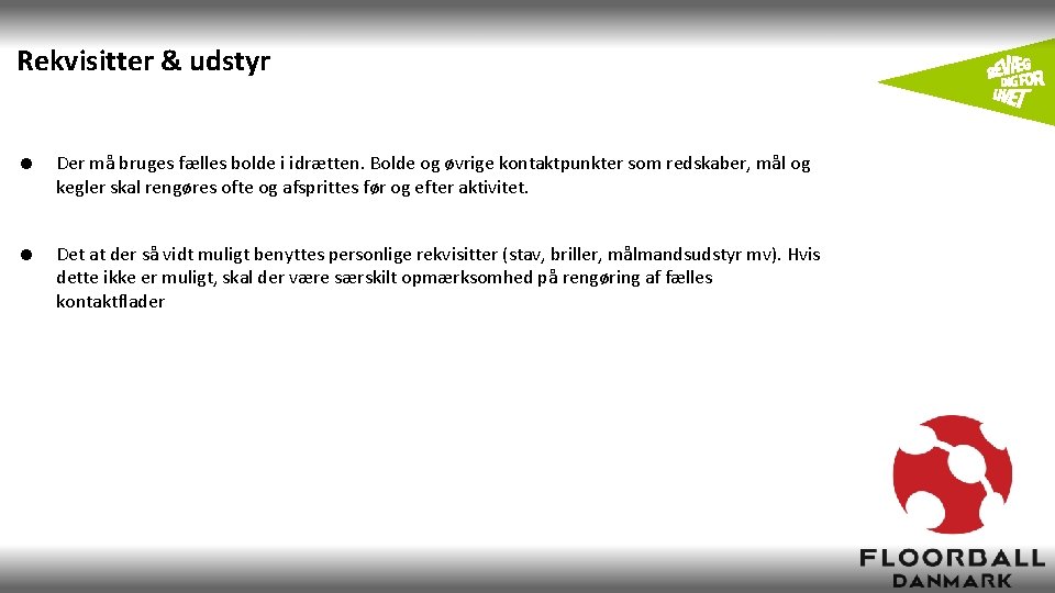 Rekvisitter & udstyr = Der må bruges fælles bolde i idrætten. Bolde og øvrige