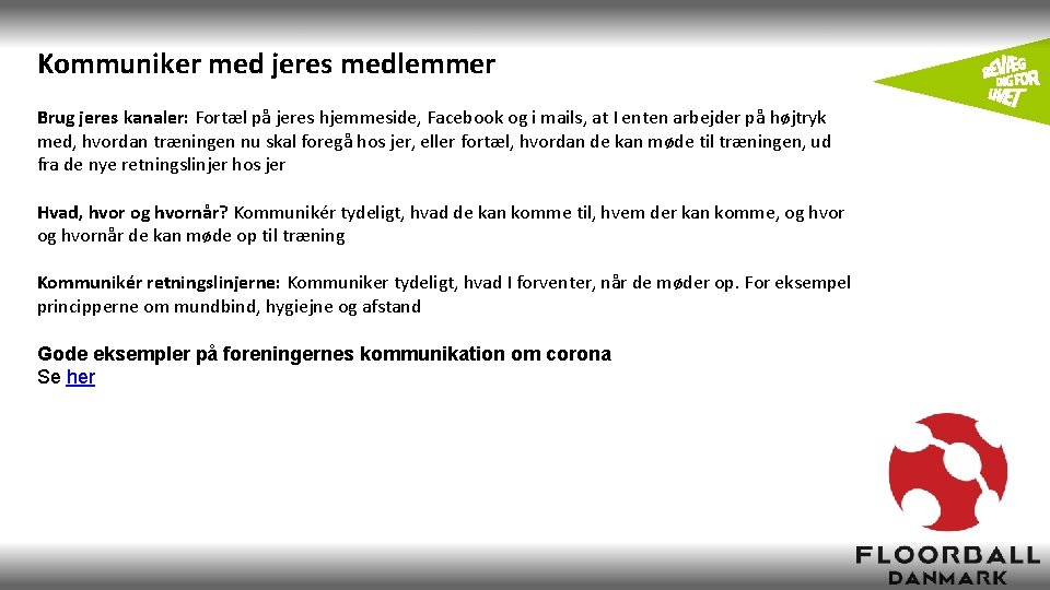 Kommuniker med jeres medlemmer Brug jeres kanaler: Fortæl på jeres hjemmeside, Facebook og i