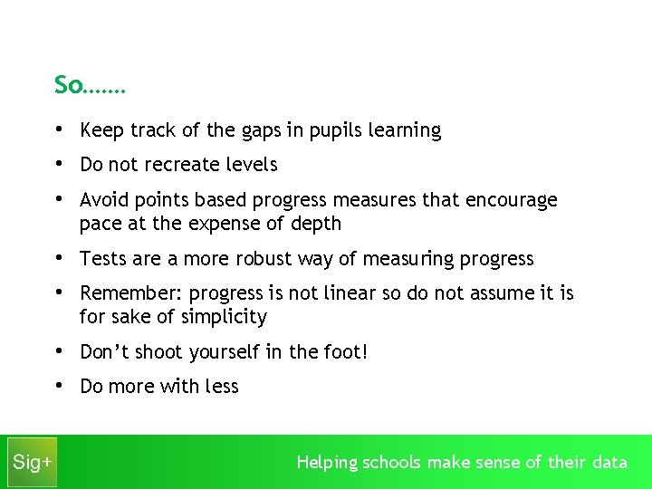 So……. • Keep track of the gaps in pupils learning • Do not recreate