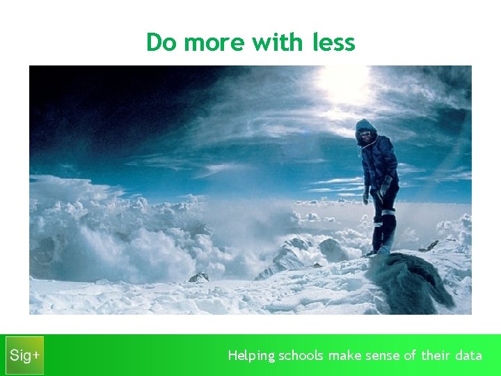 Do more with less Helping schools make sense of their data 