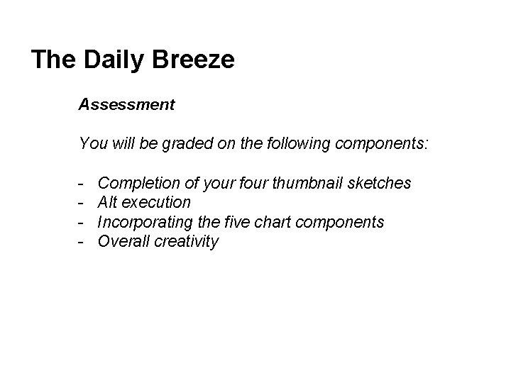 The Daily Breeze Assessment You will be graded on the following components: - Completion