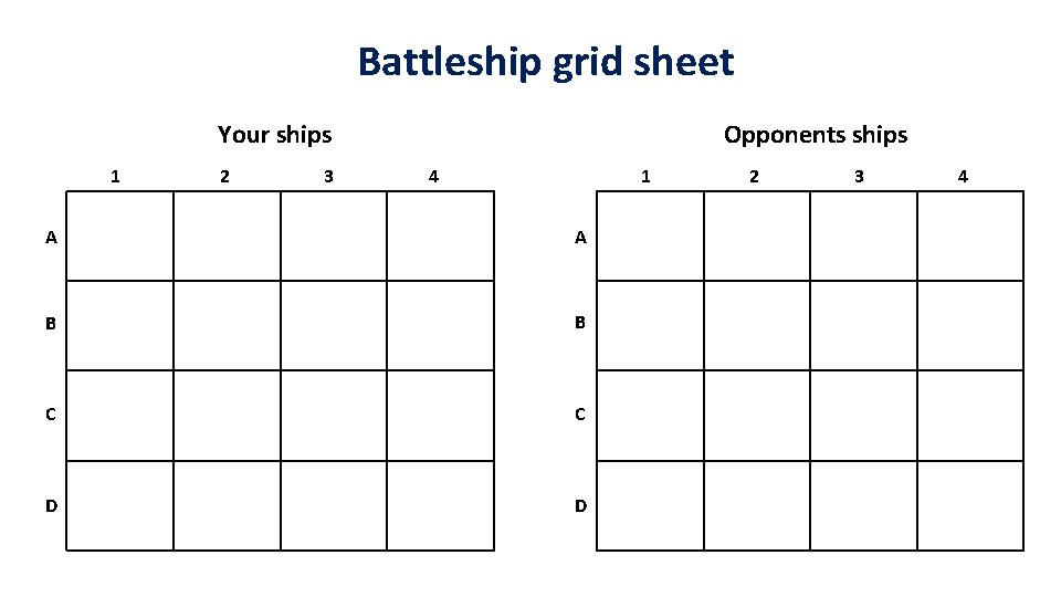 Battleship grid sheet Your ships 1 2 3 Opponents ships 4 1 A A Battleship grid sheet Your ships 1 2 3 Opponents ships 4 1 A A