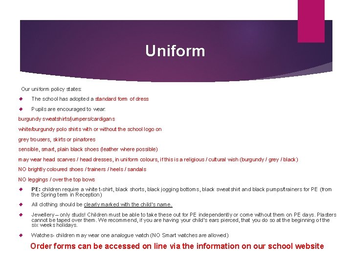 Uniform Our uniform policy states: The school has adopted a standard form of dress