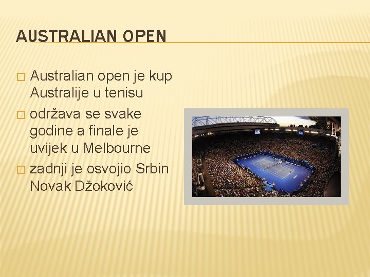 AUSTRALIAN OPEN Australian open je kup Australije u tenisu � održava se svake godine