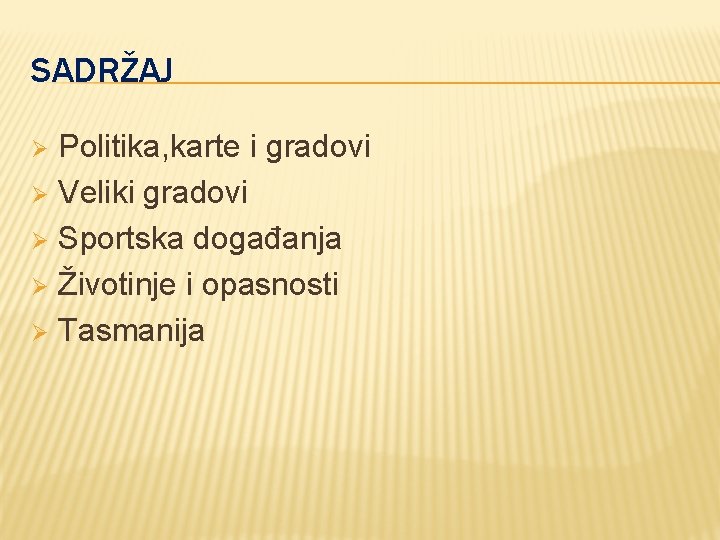 SADRŽAJ Politika, karte i gradovi Ø Veliki gradovi Ø Sportska događanja Ø Životinje i