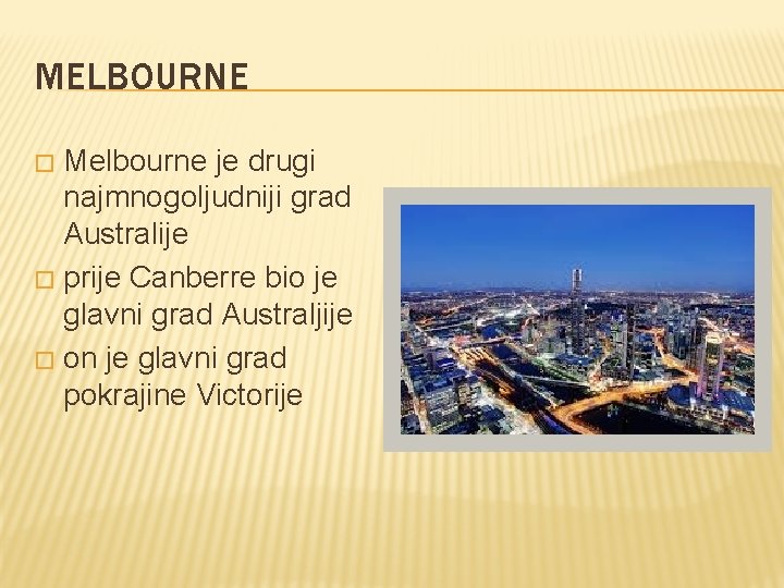 MELBOURNE Melbourne je drugi najmnogoljudniji grad Australije � prije Canberre bio je glavni grad