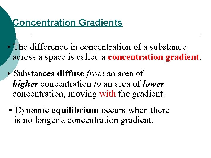 Concentration Gradients • The difference in concentration of a substance across a space is