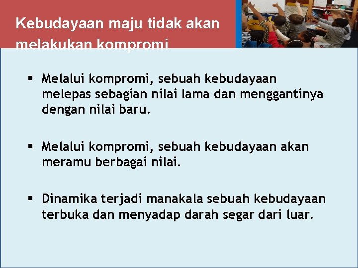 Kebudayaan maju tidak akan melakukan kompromi § Melalui kompromi, sebuah kebudayaan melepas sebagian nilai