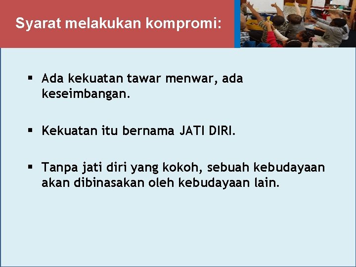 Syarat melakukan kompromi: § Ada kekuatan tawar menwar, ada keseimbangan. § Kekuatan itu bernama