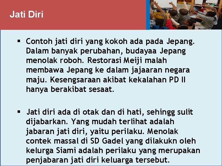 Jati Diri § Contoh jati diri yang kokoh ada pada Jepang. Dalam banyak perubahan,