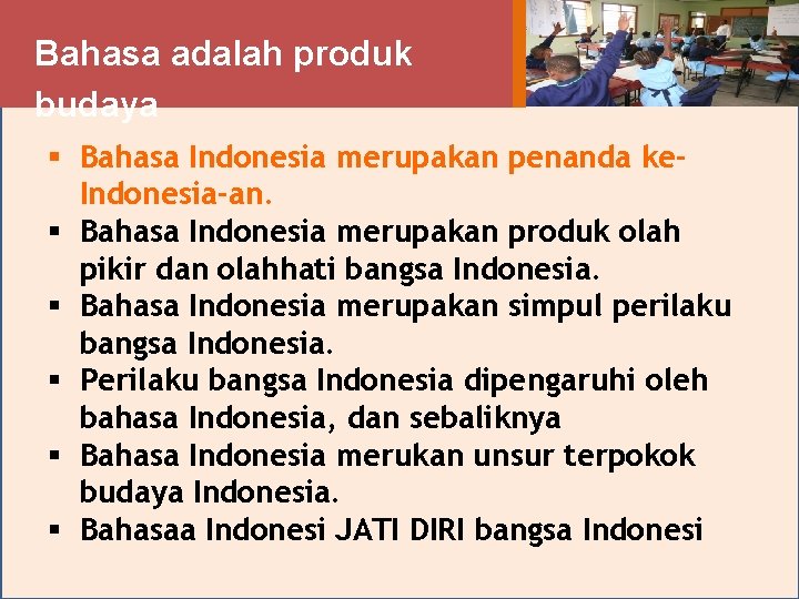 Bahasa adalah produk budaya § Bahasa Indonesia merupakan penanda ke. Indonesia-an. § Bahasa Indonesia