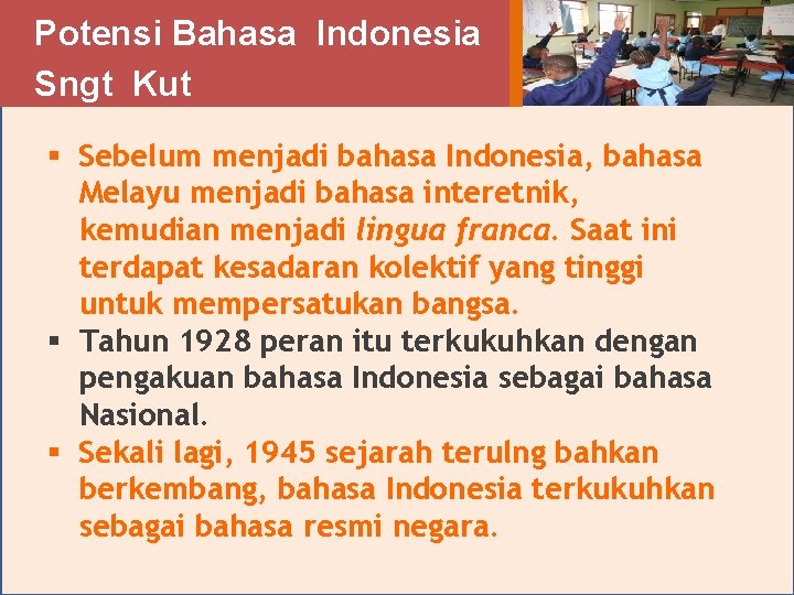 Potensi Bahasa Indonesia Sngt Kut § Sebelum menjadi bahasa Indonesia, bahasa Melayu menjadi bahasa