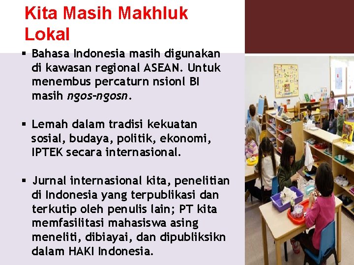 Kita Masih Makhluk Lokal § Bahasa Indonesia masih digunakan di kawasan regional ASEAN. Untuk