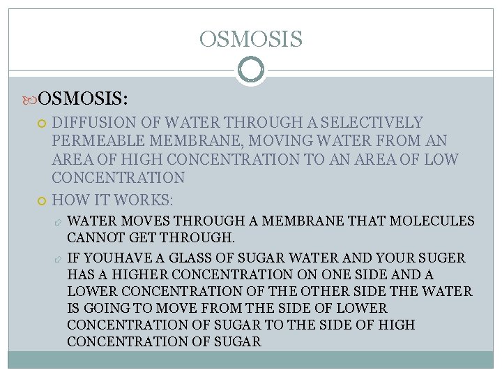 OSMOSIS: DIFFUSION OF WATER THROUGH A SELECTIVELY PERMEABLE MEMBRANE, MOVING WATER FROM AN AREA