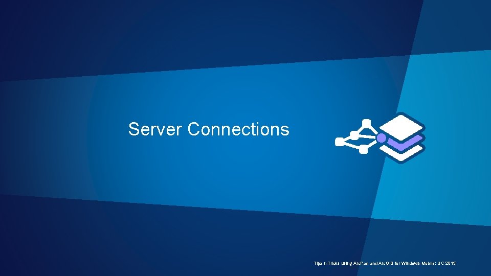 Server Connections Tips n Tricks using Arc. Pad and Arc. GIS for Windows Mobile: