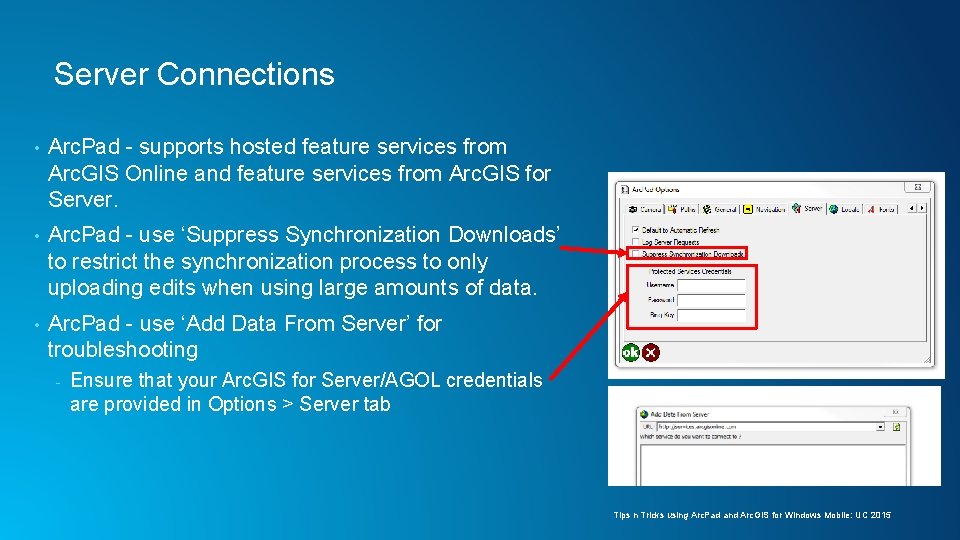 Server Connections • Arc. Pad - supports hosted feature services from Arc. GIS Online