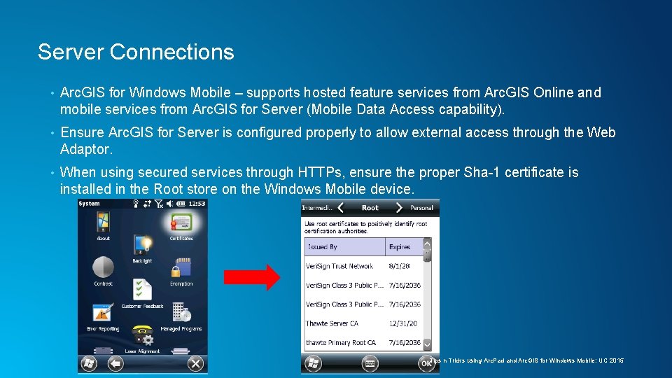 Server Connections • Arc. GIS for Windows Mobile – supports hosted feature services from