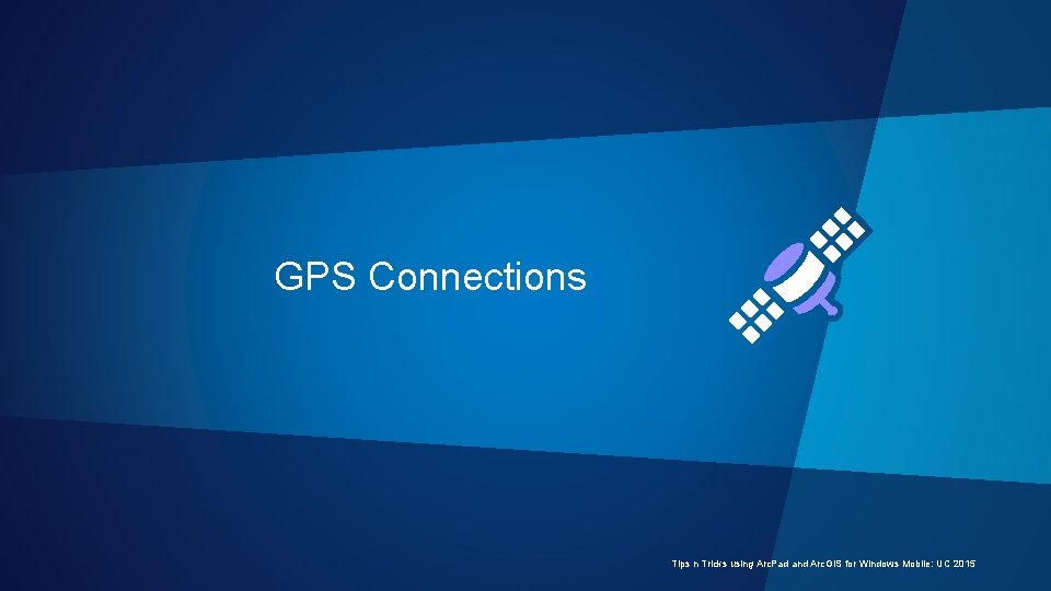 GPS Connections Tips n Tricks using Arc. Pad and Arc. GIS for Windows Mobile: