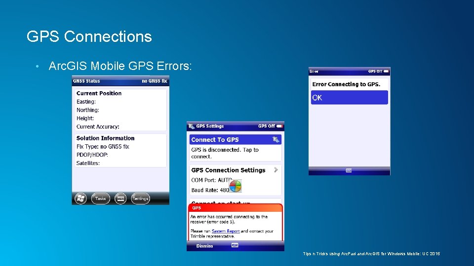 GPS Connections • Arc. GIS Mobile GPS Errors: Tips n Tricks using Arc. Pad