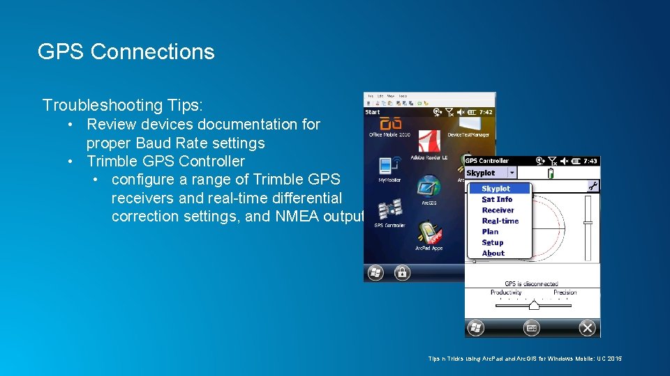 GPS Connections Troubleshooting Tips: • Review devices documentation for proper Baud Rate settings •