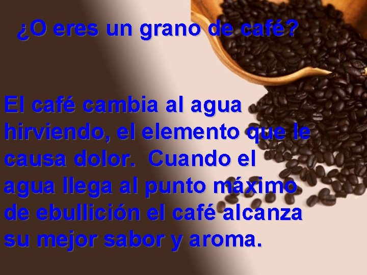 ¿O eres un grano de café? El café cambia al agua hirviendo, el elemento