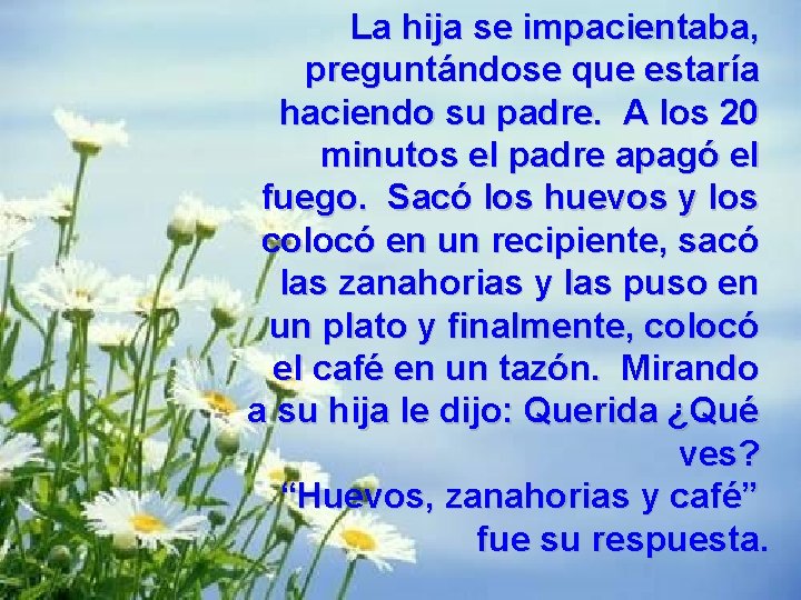 La hija se impacientaba, preguntándose que estaría haciendo su padre. A los 20 minutos