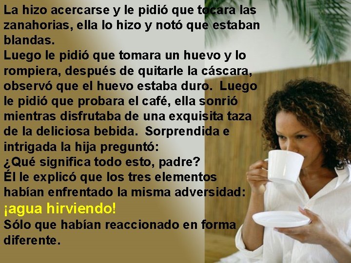 La hizo acercarse y le pidió que tocara las zanahorias, ella lo hizo y