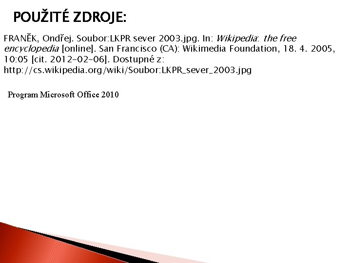 POUŽITÉ ZDROJE: FRANĚK, Ondřej. Soubor: LKPR sever 2003. jpg. In: Wikipedia: the free encyclopedia