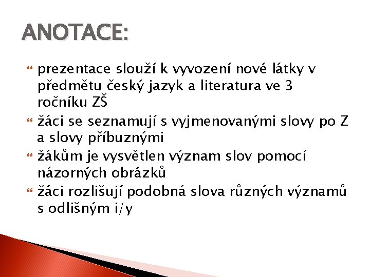 ANOTACE: prezentace slouží k vyvození nové látky v předmětu český jazyk a literatura ve