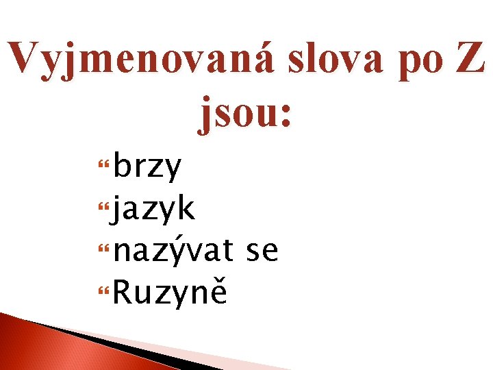 Vyjmenovaná slova po Z jsou: brzy jazyk nazývat Ruzyně se 