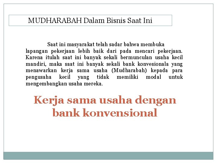 MUDHARABAH Dalam Bisnis Saat Ini Saat ini masyarakat telah sadar bahwa membuka lapangan pekerjaan