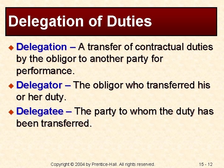 Delegation of Duties u Delegation – A transfer of contractual duties by the obligor