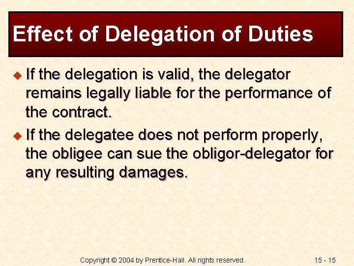 Effect of Delegation of Duties u If the delegation is valid, the delegator remains