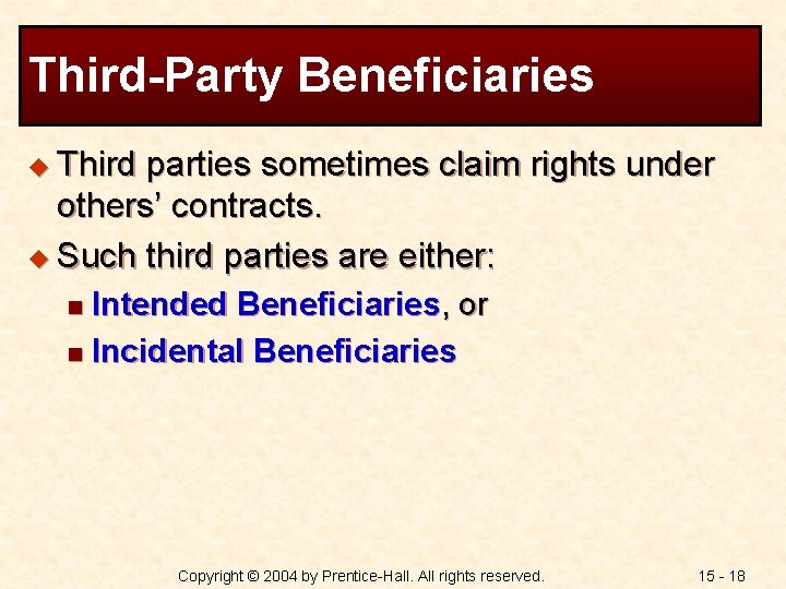 Third-Party Beneficiaries u Third parties sometimes claim rights under others’ contracts. u Such third