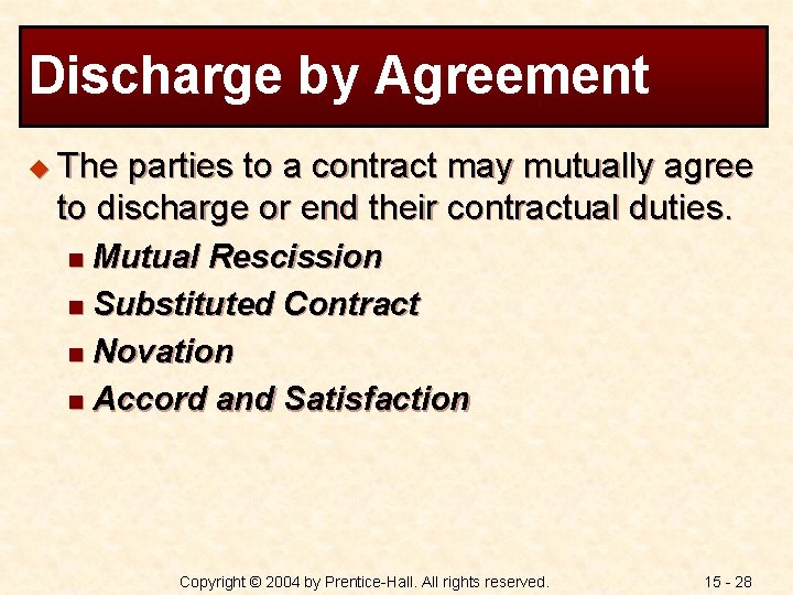 Discharge by Agreement u The parties to a contract may mutually agree to discharge