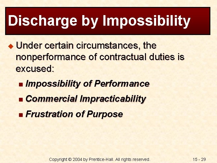 Discharge by Impossibility u Under certain circumstances, the nonperformance of contractual duties is excused: