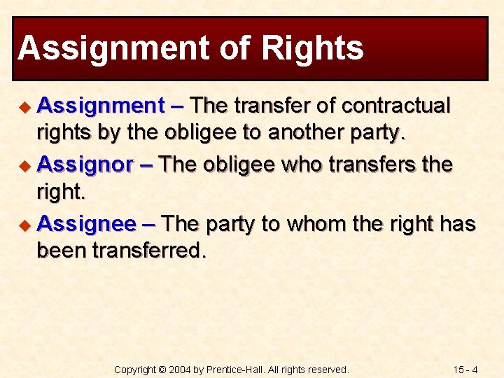Assignment of Rights u Assignment – The transfer of contractual rights by the obligee