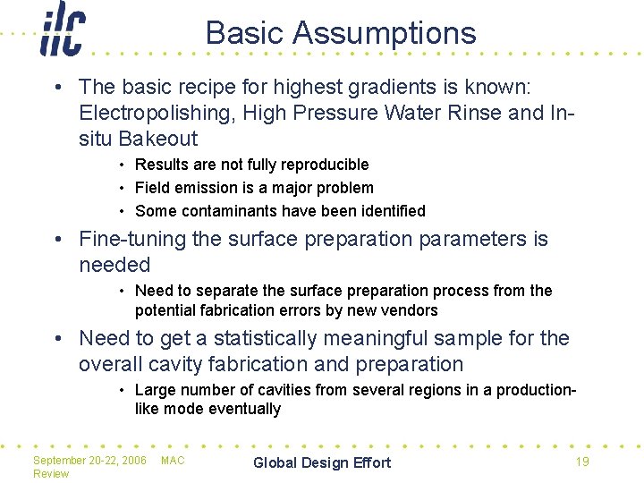 Basic Assumptions • The basic recipe for highest gradients is known: Electropolishing, High Pressure