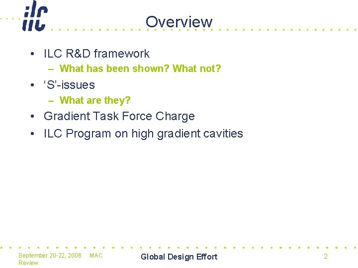 Overview • ILC R&D framework – What has been shown? What not? • ‘S’-issues