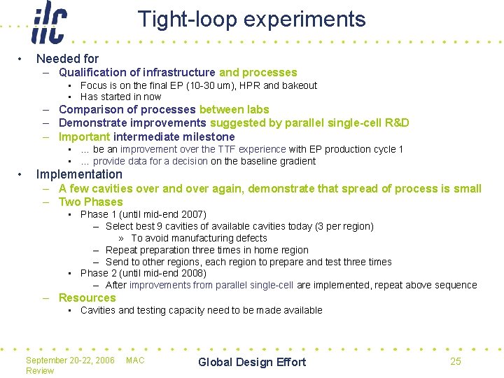Tight-loop experiments • Needed for – Qualification of infrastructure and processes • Focus is