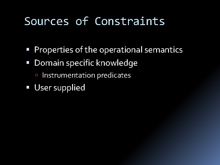 Sources of Constraints Properties of the operational semantics Domain specific knowledge Instrumentation predicates User