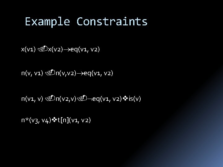 Example Constraints x(v 1) x(v 2) eq(v 1, v 2) n(v, v 1) n(v,