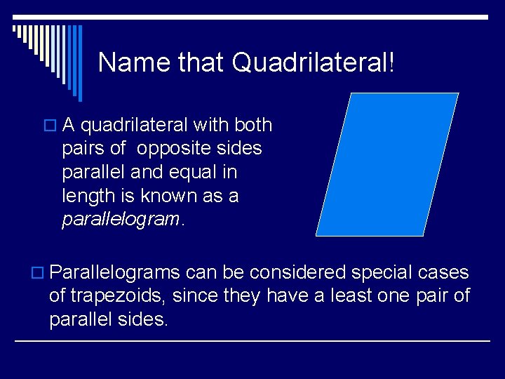 Name that Quadrilateral! o A quadrilateral with both pairs of opposite sides parallel and Name that Quadrilateral! o A quadrilateral with both pairs of opposite sides parallel and