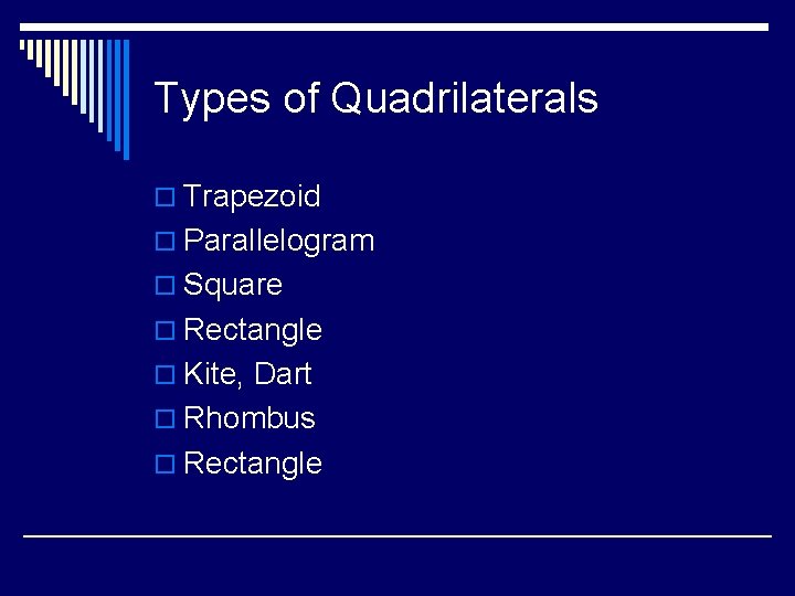 Types of Quadrilaterals o Trapezoid o Parallelogram o Square o Rectangle o Kite, Dart