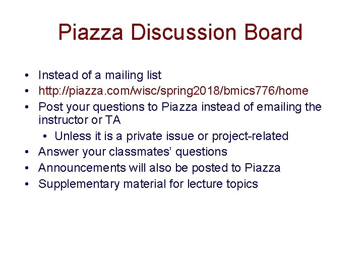 Piazza Discussion Board • Instead of a mailing list • http: //piazza. com/wisc/spring 2018/bmics Piazza Discussion Board • Instead of a mailing list • http: //piazza. com/wisc/spring 2018/bmics