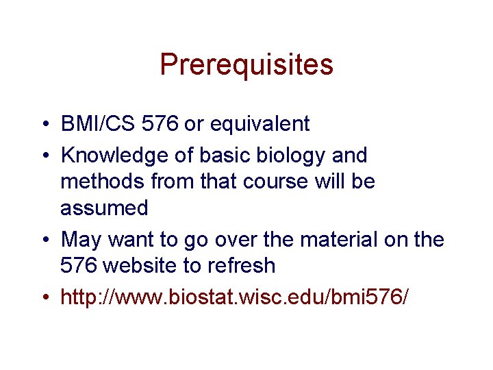 Prerequisites • BMI/CS 576 or equivalent • Knowledge of basic biology and methods from Prerequisites • BMI/CS 576 or equivalent • Knowledge of basic biology and methods from