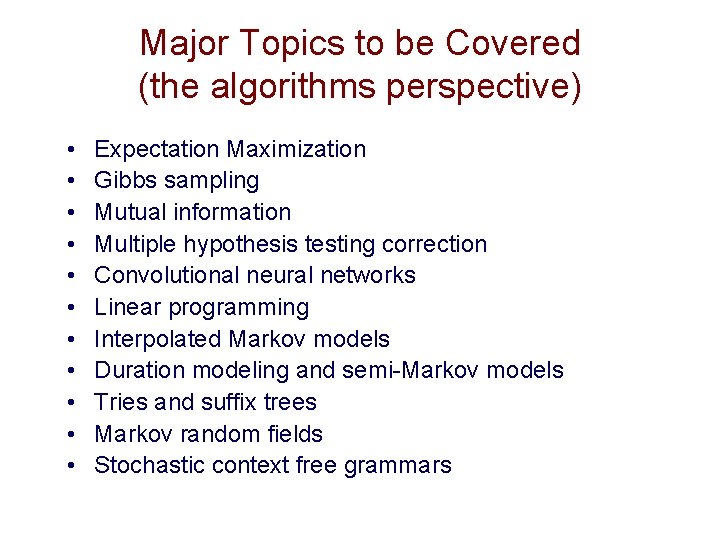 Major Topics to be Covered (the algorithms perspective) • • • Expectation Maximization Gibbs Major Topics to be Covered (the algorithms perspective) • • • Expectation Maximization Gibbs