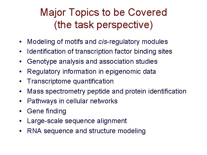 Major Topics to be Covered (the task perspective) • • • Modeling of motifs Major Topics to be Covered (the task perspective) • • • Modeling of motifs